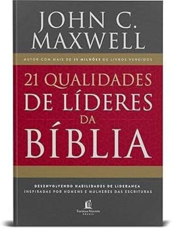 21 qualidades de líderes na Bíblia desenvolvendo habilidades de liderança inspiradas por homens e mulheres das Escrituras