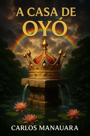 A CASA DE OYÓ O Livro de Xangô, Iansã, Oxum, Obá e Oxumarê