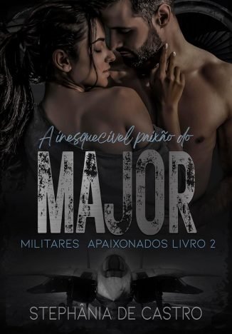 A Inesquecível Paixão do Major Militares 2 (MILITARES APAIXONADOS)