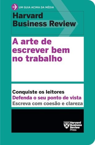 A arte de escrever bem no trabalho (Um guia acima da média – HBR)