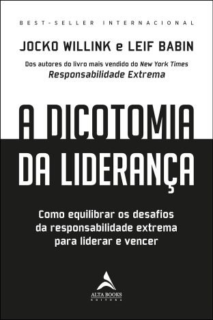 A dicotomia da liderança como equilibrar os desafios da responsabilidade extrema para liderar e vencer