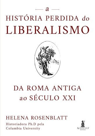 A história perdida do liberalismo da Roma antiga ao século XXI