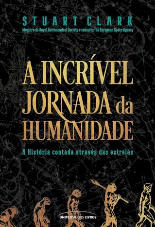 A incrível jornada da humanidade A História contada através das estrelas