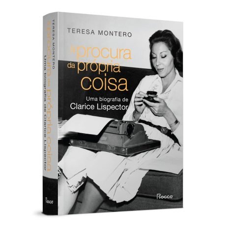 À procura da própria coisa Uma biografia de Clarice Lispector