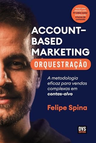 ABM - Account–Based Marketing - Orquestração A metodologia eficaz para vendas complexas em contas-alvo
