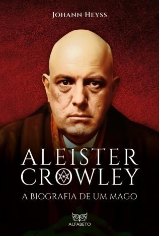 Aleister Crowley - A biografia de um mago A biografia de um mago