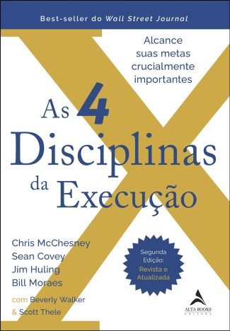 As 4 disciplinas da execução - 2ª edição - revista e atualizada alcance suas metas crucialmente importantes