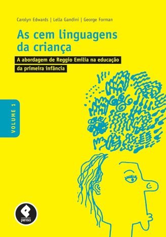 As Cem Linguagens da Criança Volume 1 A Abordagem de Reggio Emilia na Educação da Primeira Infância