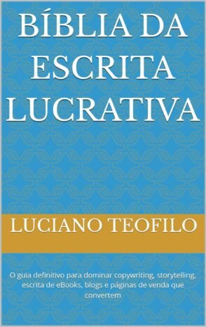 Bíblia da Escrita Lucrativa O guia definitivo para dominar copywriting, storytelling, escrita de eBooks, blogs e páginas de venda que convertem (Bíblia Milionária)