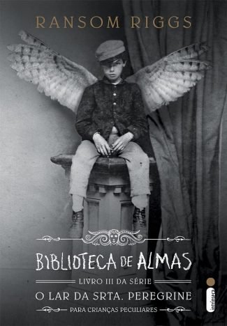 Biblioteca de Almas - Livro 3, Série o Lar da Srta. Peregrine Para Crianças Peculiares (Série O lar Da Srta. Peregrine Para Crianças Peculiares vol.3)