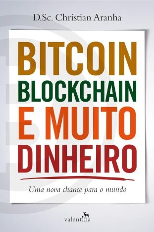 Bitcoin, Blockchain e Muito Dinheiro Uma Nova Chance para o Mundo