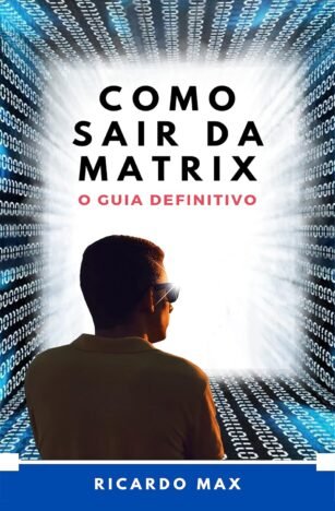 COMO SAIR DA MATRIX O GUIA DEFINITIVO