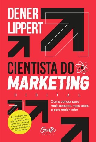 Cientista do Marketing Como vender para mais pessoas, mais vezes e pelo maior valor.