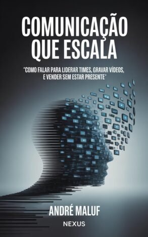 Comunicação Que Escala Como falar para liderar times, gravar vídeos e vender sem estar presente (Faça sua Comunicação Enriquecer você)