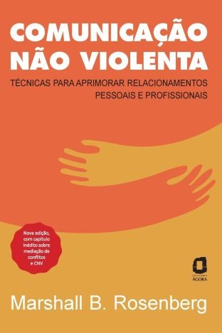 Comunicação não violenta - Nova edição Técnicas para aprimorar relacionamentos pessoais e profissionais