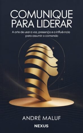 Comunique Para Liderar A arte de usar a voz, a presença e a influência para assumir o comando (Faça sua Comunicação Enriquecer você)