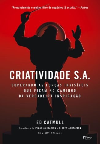 Criatividade S.A. Superando as forças invisíveis que ficam no caminho da verdadeira inspiração