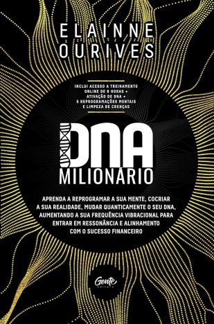 DNA MILIONÁRIO Aprenda a reprogramar a sua mente, cocriar a sua realidade, mudar quanticamente o seu DNA, aumentando a sua frequência vibracional ... e...