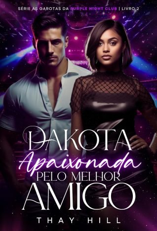 Dakota Apaixonada pelo Melhor Amigo (As garotas da Purple Night Club Livro 2)