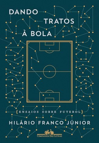 Dando tratos à bola Ensaios sobre futebol