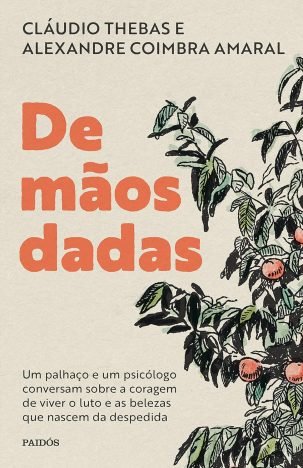 De mãos dadas Um palhaço e um psicólogo conversam sobre a coragem de viver o luto e as belezas que nascem da despedida