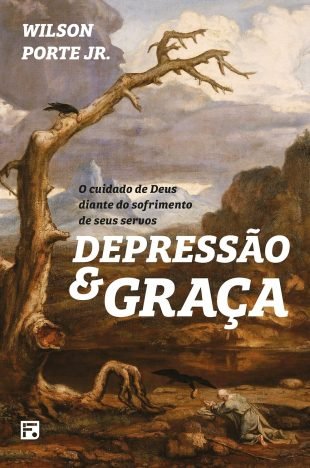 Depressão e Graça O cuidado de Deus diante do sofrimento de seus servos