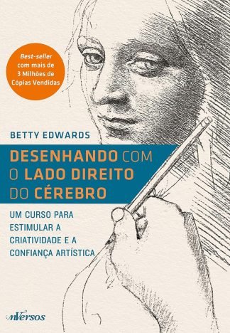 Desenhando com o Lado Direito do Cérebro Um curso para estimular a criatividade e a confiança artística