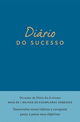 Diário do sucesso Desenvolva novos hábitos e conquiste passo a passo seus objetivos