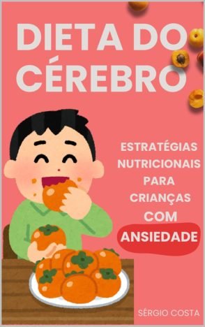 Dieta do Cérebro Estratégias nutricionais para crianças com ansiedade