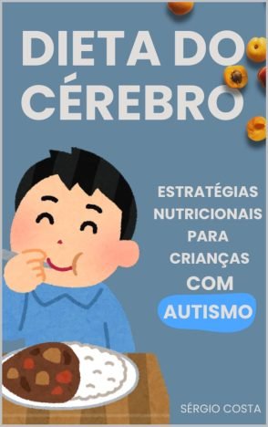 Dieta do Cérebro Estratégias nutricionais para crianças com autismo