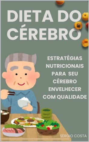 Dieta do Cérebro Estratégias nutricionais para seu cérebro envelhecer com qualidade