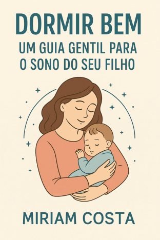 Dormir bem é possível para o bebê e para a mãe (Livros de Autoajuda para Maternidade Consciente e Criação de Filhos Felizes Livro 3)