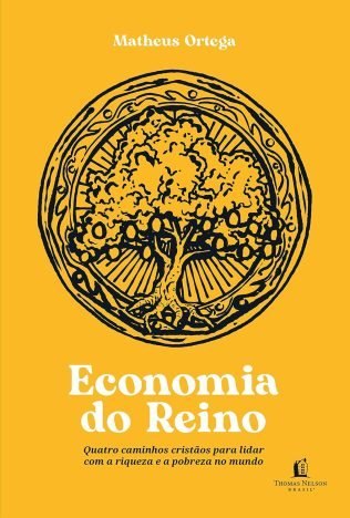 Economia do Reino quatro caminhos cristãos para lidar com a riqueza e a pobreza no mundo