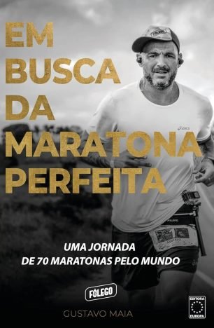Em Busca da Maratona Perfeita Uma jornada de 70 maratonas pelo mundo