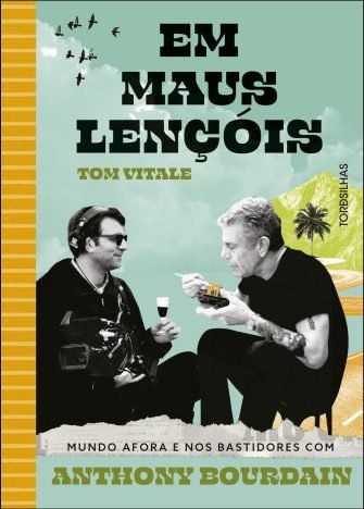 Em maus lençóis mundo afora e nos bastidores com Anthony Bourdain