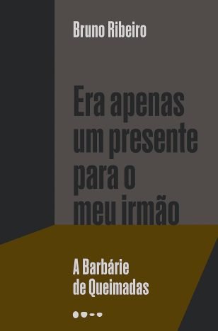 Era apenas um presente para o meu irmão A Barbárie de Queimadas