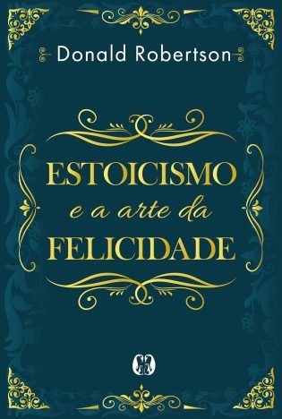 Estoicismo e a arte da felicidade