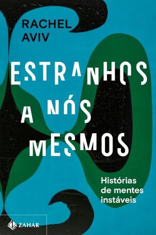 Estranhos a nós mesmos Histórias de mentes instáveis
