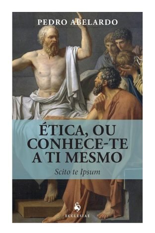 Ética, ou Conhece-te a Ti Mesmo. Scito Te Ipsum