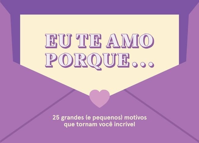 Eu te amo porque... 25 grandes (e pequenos) motivos que tornam você incrível