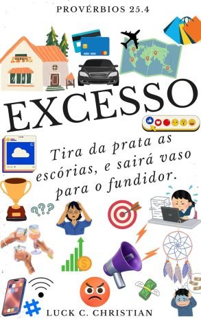 Excesso. Provérbios 25.4 Tira da prata as escórias, e sairá vaso para o fundidor. (Fraquezas da Carne.)