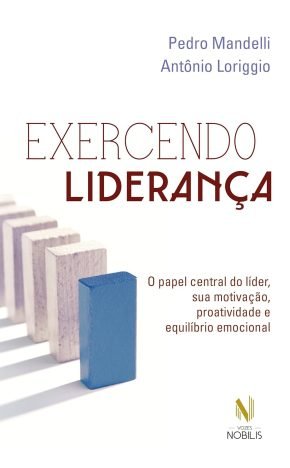 Exercendo liderança O papel central do líder, sua motivação, proatividade e equilíbrio emocional