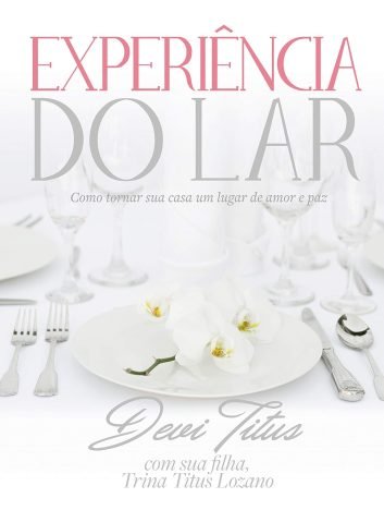 Experiência do lar Como tornar sua casa um lugar de amor e paz