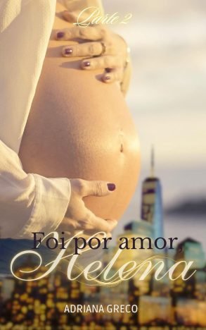 Foi por amor, Helena - Parte 2 O momento mais forte do amor, é quando sabemos que ele precisa morrer, mas não temos força para matá-lo.