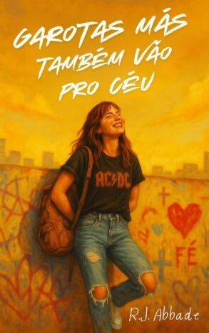 GAROTAS MÁS TAMBÉM VÃO PRO CÉU Entre um batom vermelho e uma oração desajeitada