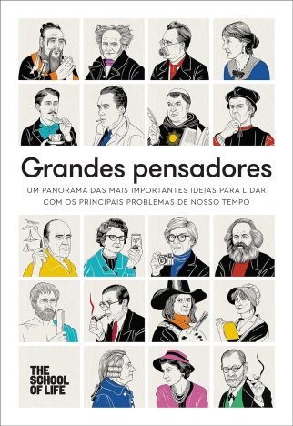 Grandes pensadores Um panorama das mais importantes ideias para lidar com os principais problemas de nosso tempo