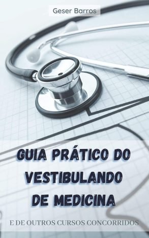 Guia Prático do Vestibulando de Medicina E de Outros Cursos Concorridos