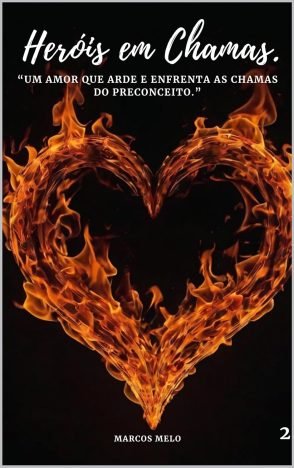 Heróis em Chamas. (FOGO E FARDAS Livro 2)