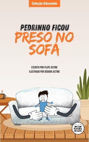 História Infantil para a criança sair do sedentarismo. PEDRINHO FICOU PRESO NO SOFÁ atividade fisica, mudança de hábito, saúde. (COLEÇÃO EDUCANDO)