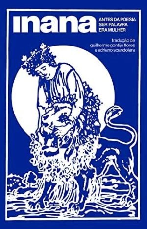 Inana Antes da Poesia ser Palavra era Mulher (Volume 1)